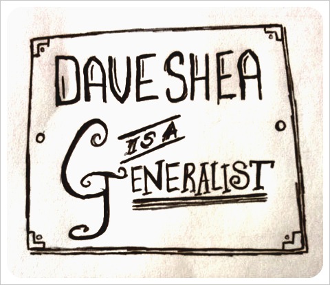 Dave Shea is a generalist